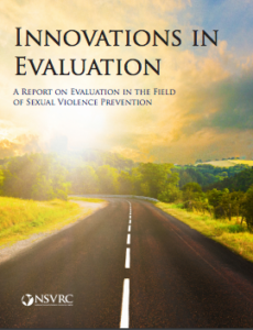 Cover of the report Innovations in Evaluation: A Report on Evaluation in the Field of Sexual Violence Prevention. There is a photo of a two lane road going down a country road with green and yellow foliage on either side. 