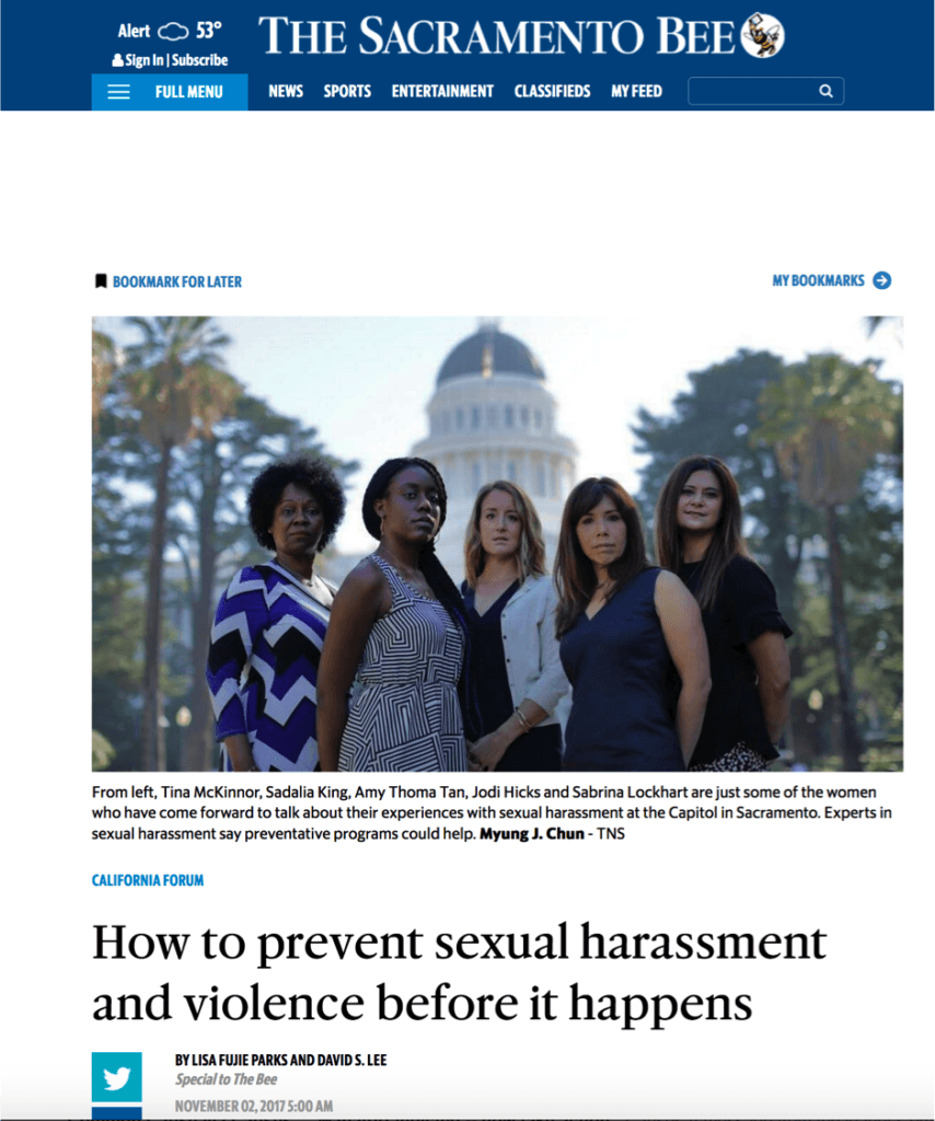Sacramento Bee article with picute of 5 woemn standing with Sacramento Capitol in background. ina McKinnor, Sadalia King, Amy Thoma Tan, Jodi Hicks and Sabrina Lockhart are just some of the women who have come forward to talk about their experiences with sexual harassment at the Capitol in Sacramento. Experts in sexual harassment say preventative programs could help. Read more here: http://www.sacbee.com/opinion/california-forum/article182173646.html