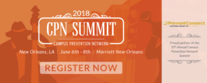 An orange background with the words 2018 CPN Summit Campus Prevention Network in white font and underneath the words New Orleans, LA, June 6-8th, Marriott New Orleans. PreventConnect's logo is to the right above the words Proud partner of the 10th Annual Campus Prevention Network Summit 