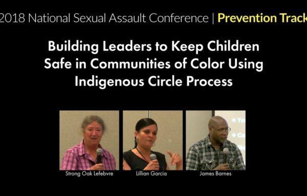2018 National Sexual Assault Conference: Building Leaders to Keep Children Safe in Communities of Color Using Indigenous Circle Process