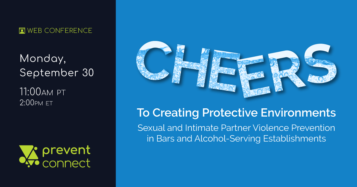 PreventConnect web conference "Cheers to Creating Protective Environments: Sexual and intimate partner violence prevention in bars and alcohol-serving establishments" on Monday September 30, 11 AM PT/2 PM ET. Register here: https://calcasa.adobeconnect.com/cheerstocreatingprotectiveenvironments/event/registration.html