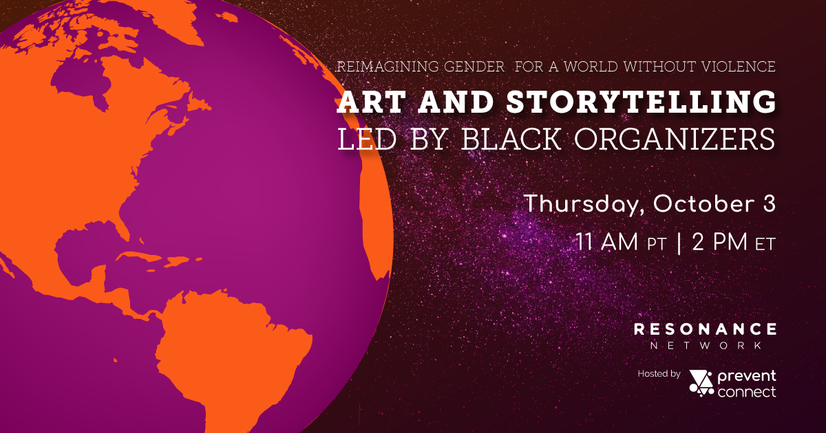 Reimagining gender for a world without violence: art and storytelling led by Black organizers. Thursday October 3, 11 AM PT/2 PM ET. Resonance Network and PreventConnect. Register at https://calcasa.adobeconnect.com/reimagininggenderforaworldwithoutviolence/event/registration.html