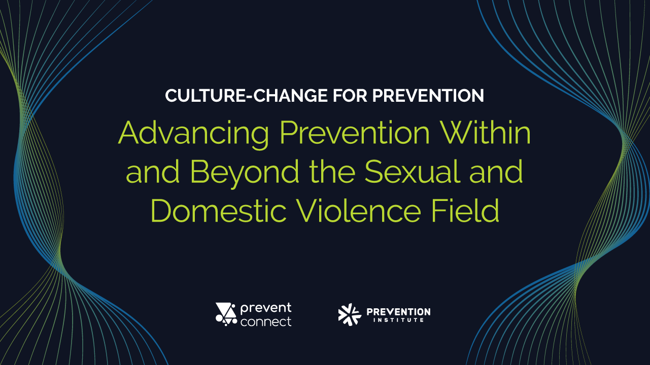Culture-change for prevention: Advancing prevention within and beyond the sexual and domestic violence field