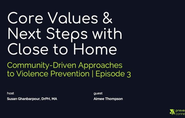 Core Values & Next Steps with Close to Home: Community-Driven Approaches to Violence Prevention