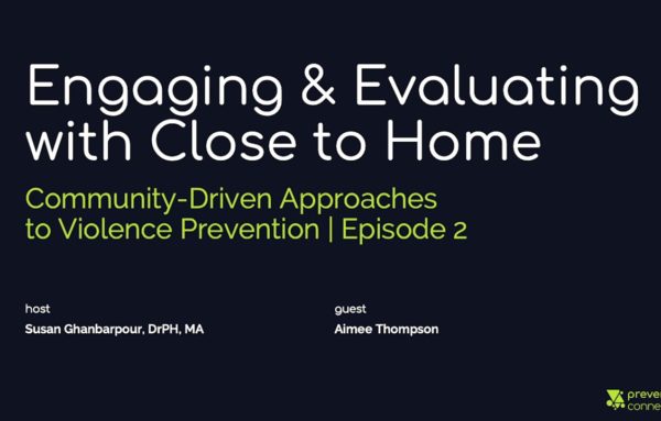 Engaging and Evaluating with Close to Home: Community-Driven Approaches to Violence Prevention