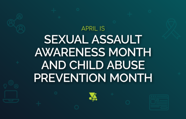 April is Sexual Assault Awareness Month and Child Sexual Abuse Prevention Month