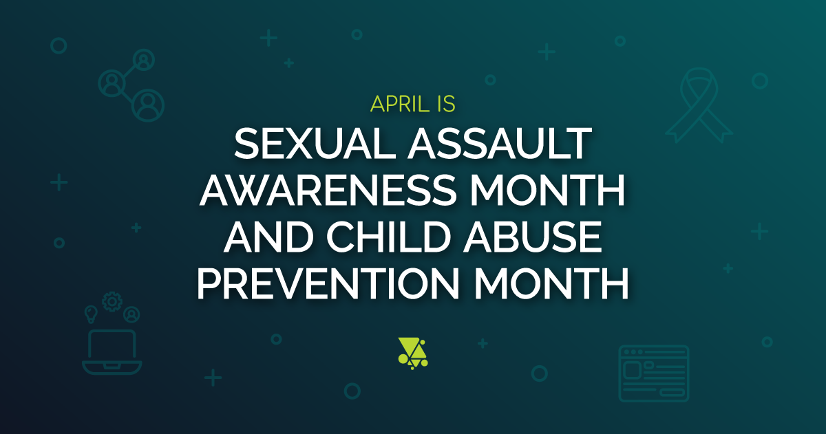 April is Sexual Assault Awareness Month and Child Abuse Prevention Month