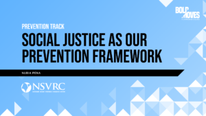 Prevention Track Social Justice as Our Prevention Framework Nubia Pena
