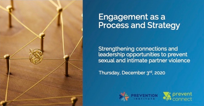 Engagement as a process and strategy: Strengthening connections and leadership opportunities to prevent sexual and intimate partner violence. Thursday December 3, 2020