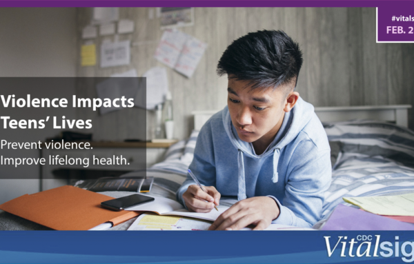 CDC Vital Signs: Impact of Violence on Teen’s Lives
