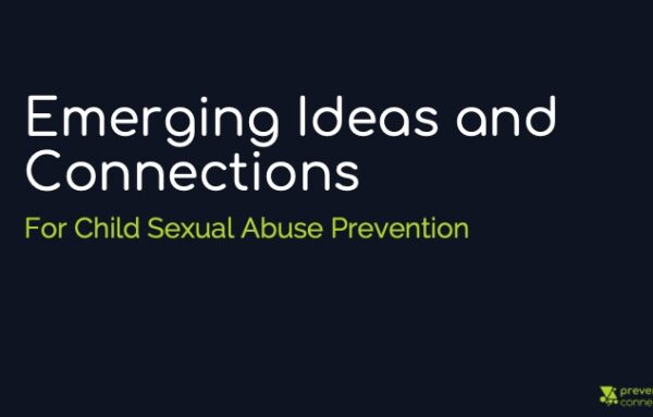 Emerging Ideas and Connections for Child Sexual Abuse Prevention