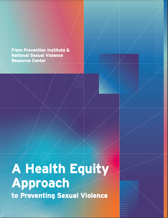 A health equity approach to preventing sexual violence from Prevention Institute & National Sexual Violence Resource Center