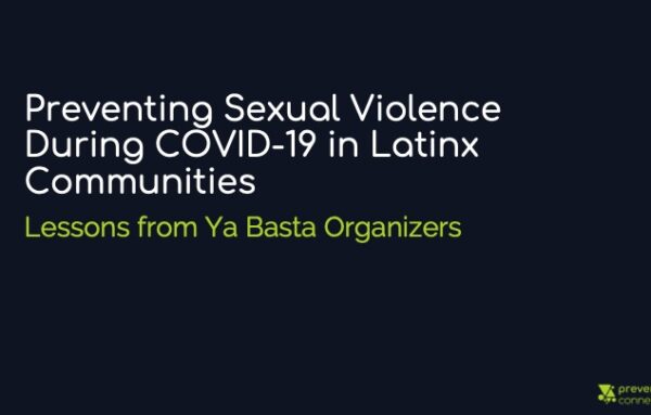 Part 1 | Preventing Sexual Violence During COVID-19 in Latinx Communities: Lessons from Ya Basta Organizers