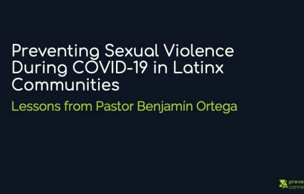 Part 2 | Preventing Sexual Violence During COVID-19 in Latinx Communities: Lessons from Pastor Benjamin Ortega