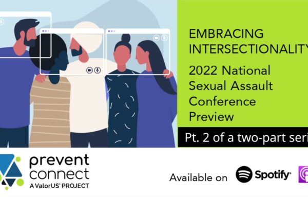 Part 2 Embracing Intersectionality: 2022 National Sexual Assault Conference Prevention Track Preview
