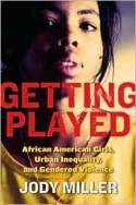 Getting Played: African American Girls, Urban Inequality, and Gender Violence