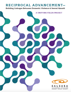 Cover of CALCASA report Reciprocal Advancement: Building Linakges between domestic violence and sexual assault
