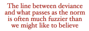 Red text on white background reading, "The line between deviance and what passes as the norm is often much fuzzier than we'd like to believe."