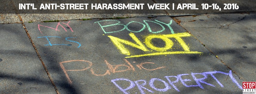It is my body, not public propoerty writeen in chalk on sidewalk. International Anti-Street Harassment Week April 10-16, 2016
