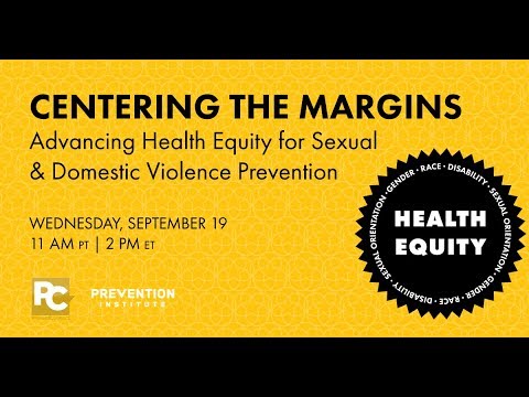 Centering the Margins: Advancing health equity for sexual and domestic violence prevention