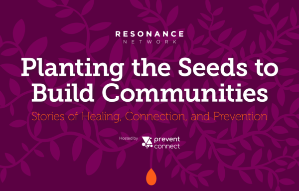 Planting the Seeds to Build Communities: Stories of healing, connection, and prevention