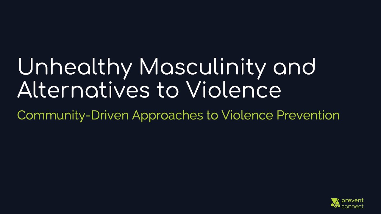 Unhealthy Masculinity and Alternatives to Violence – PreventConnect.org