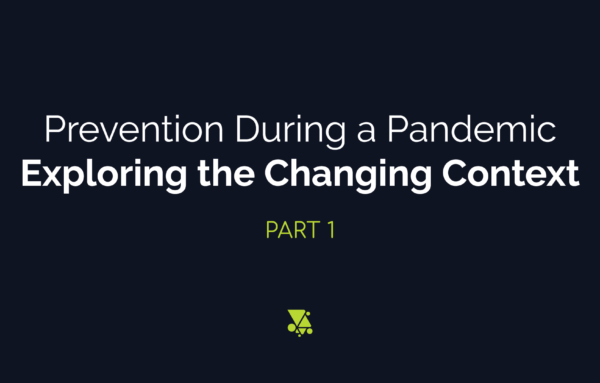 Prevention During a Pandemic: Exploring the Changing Context