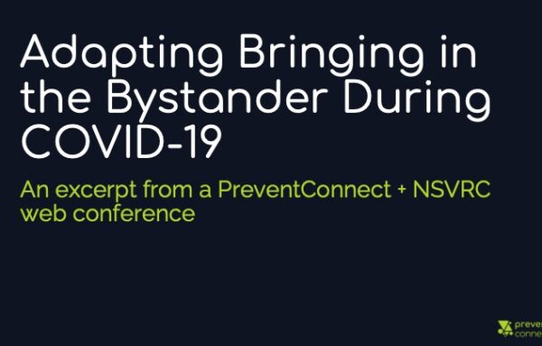 Adapting Bringing in the Bystander During COVID-19: An excerpt from a PreventConnect + NSVRC web conference