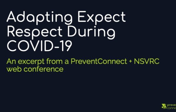 Adapting Expect Respect During COVID-19: An excerpt from a PreventConnect + NSVRC web conference