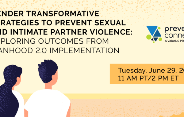 Five Things to Know About Manhood 2.0 and Gender Transformative Strategies to Prevent Sexual and Intimate Partner Violence