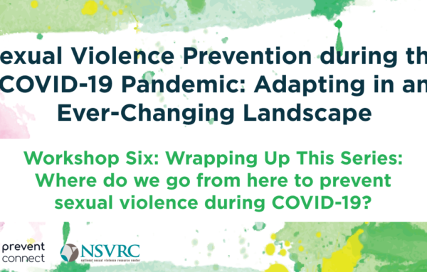 Wrapping Up This Series: Where do we go from here to prevent sexual violence during COVID-19?