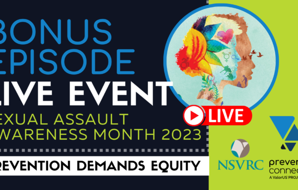 Bonus Episode | Sexual Assault Awareness Month 2023: Prevention Demands Equity