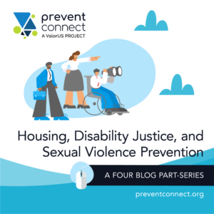 Text: Housing, Disability Justice and Sexual Violence Prevention. Image shows illustration of folks looking off into the distance, one person is in a wheelchair and holding binoculars. The other two are standing and pointing. 