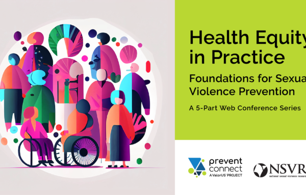 Health Equity in Practice: Foundations for Sexual Violence Prevention Recordings Available NOW