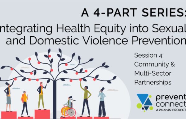 Integrating Health Equity Into Sexual and Domestic Violence Prevention: Community and Multi-Sector Partnerships (Session 4)