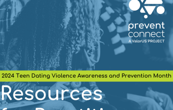 Teen Dating Violence Awareness Month 2024: Resources for Sexual and Intimate Partner Violence Prevention Practitioners