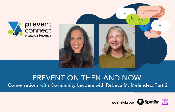 Prevention Then and Now: Conversations with Community Leaders with Rebeca Melendez, Part 2