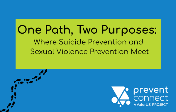 One Path, Two Purposes: Where Suicide Prevention and Sexual Violence Prevention Meet