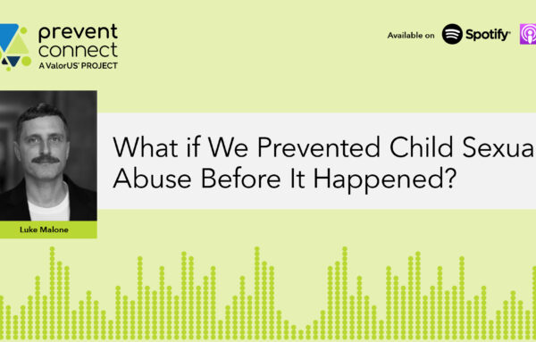 What if We Prevented Child Sexual Abuse Before It Happens?